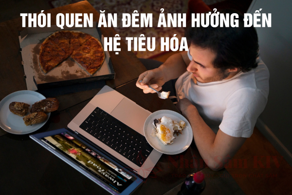 Thói Quen Ăn Đêm Ảnh Hưởng Đến Hệ Tiêu Hóa